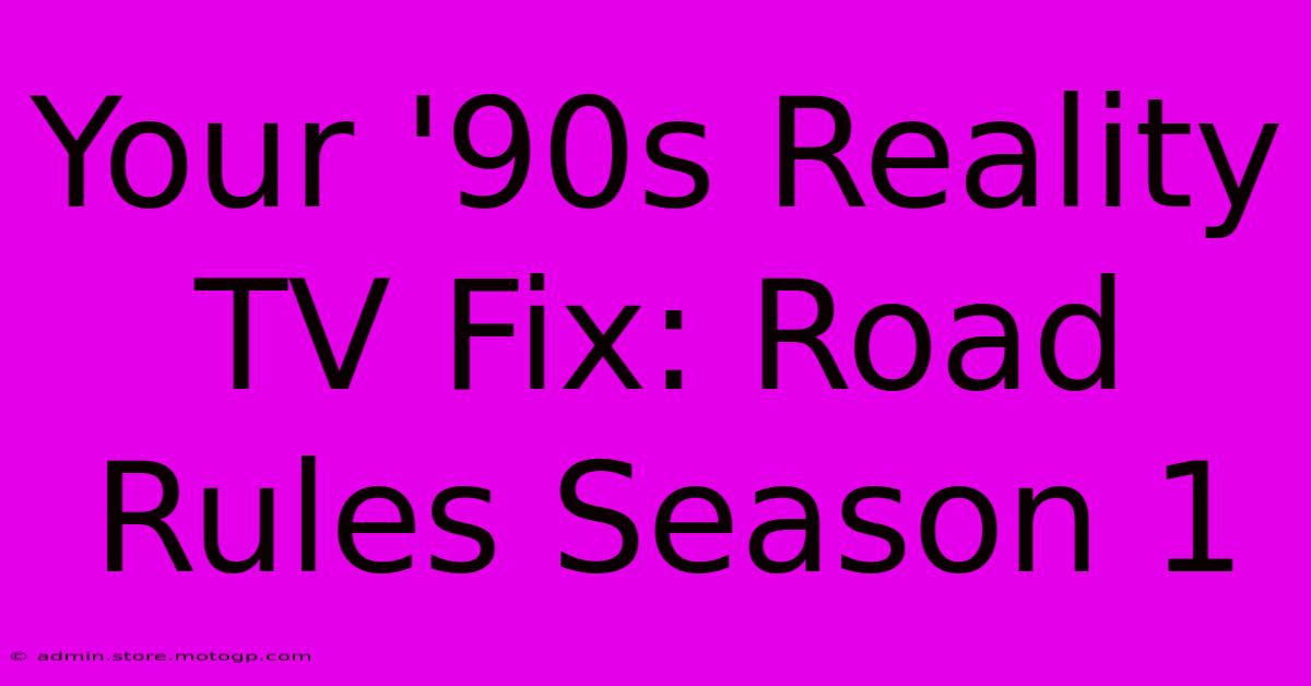 Your '90s Reality TV Fix: Road Rules Season 1