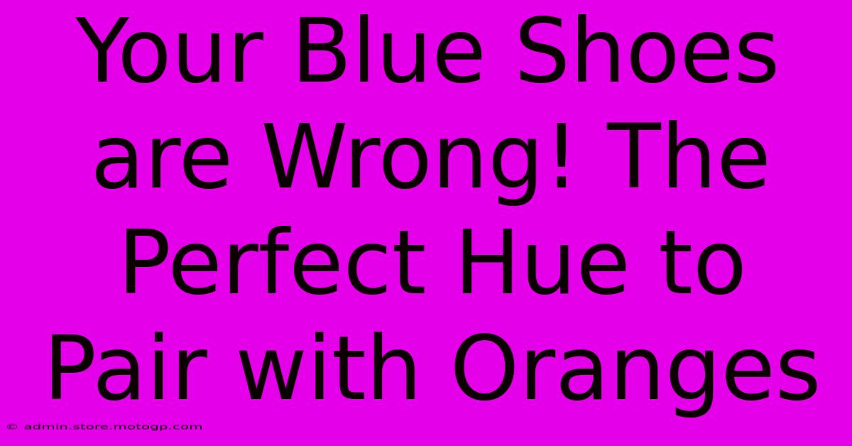 Your Blue Shoes Are Wrong! The Perfect Hue To Pair With Oranges