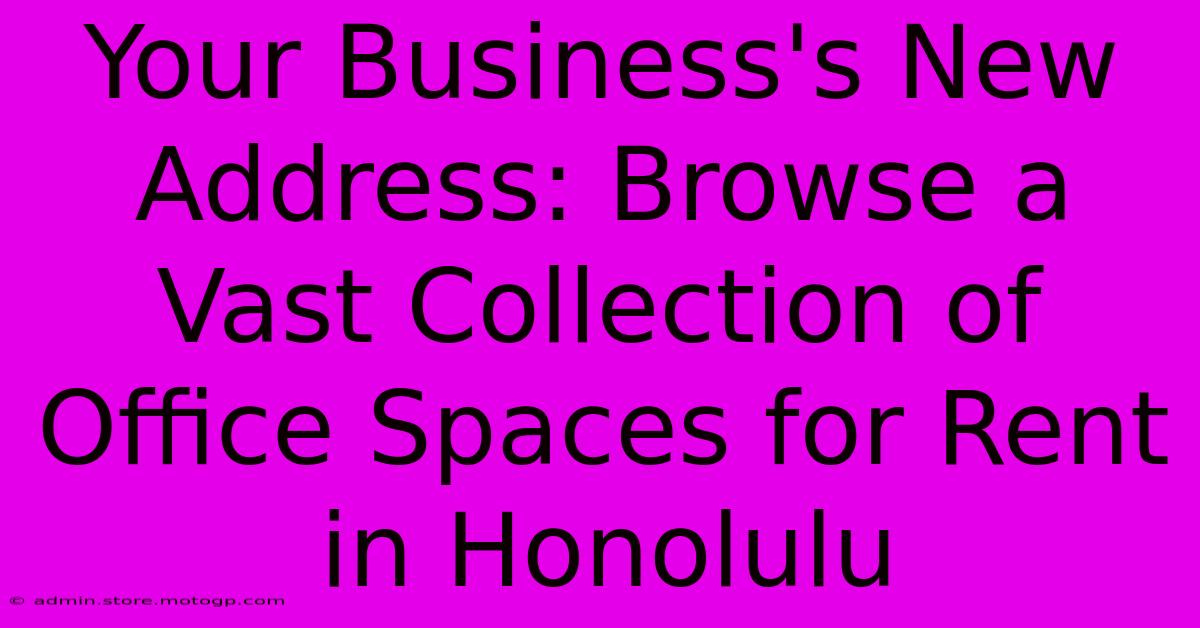 Your Business's New Address: Browse A Vast Collection Of Office Spaces For Rent In Honolulu