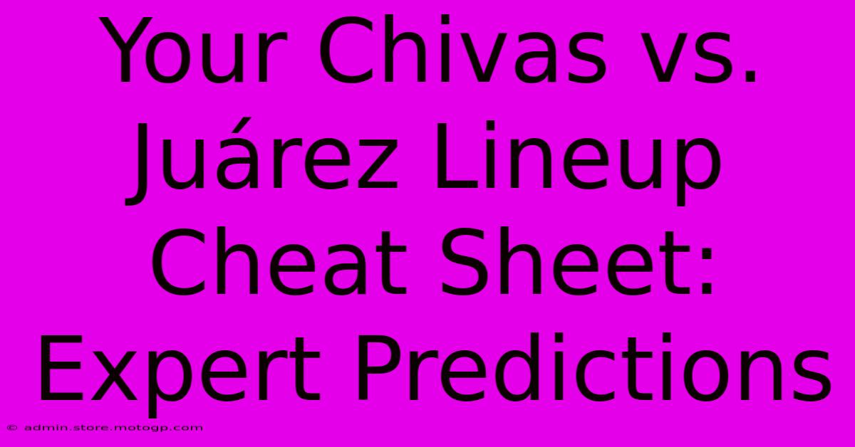 Your Chivas Vs. Juárez Lineup Cheat Sheet: Expert Predictions