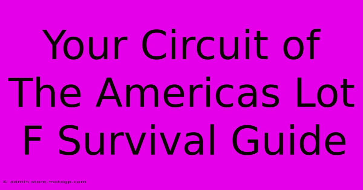 Your Circuit Of The Americas Lot F Survival Guide