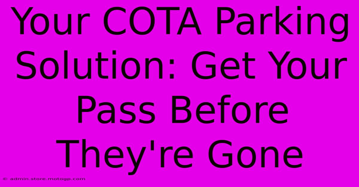 Your COTA Parking Solution: Get Your Pass Before They're Gone