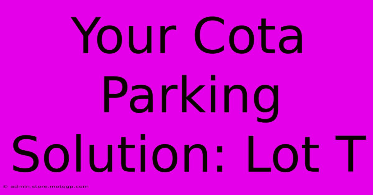 Your Cota Parking Solution: Lot T