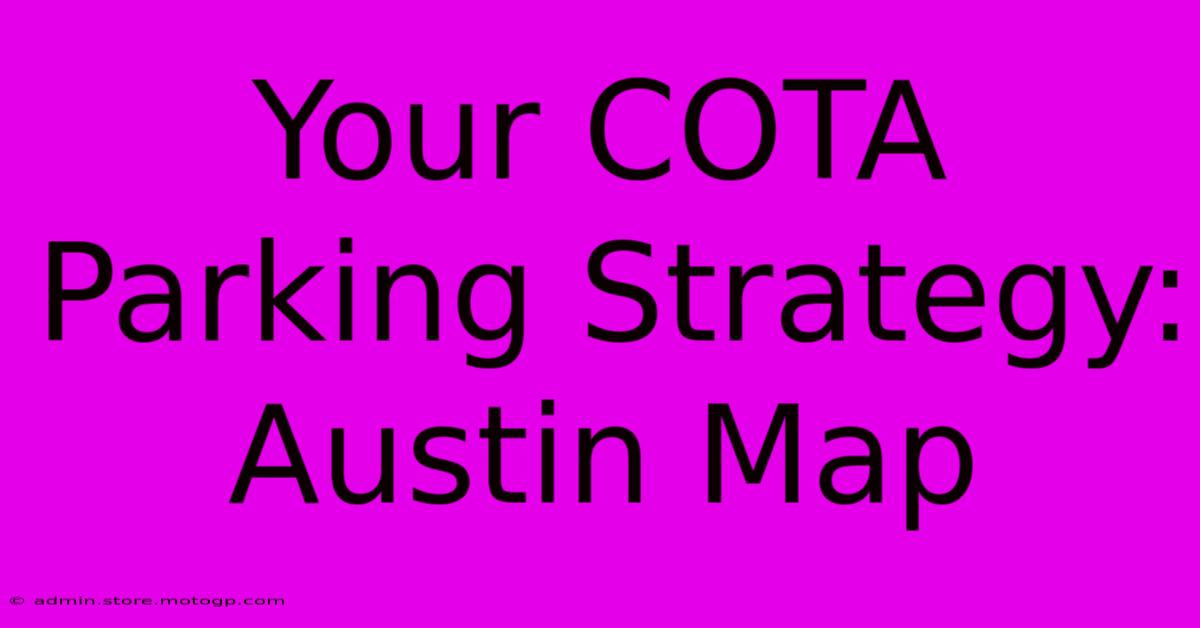 Your COTA Parking Strategy: Austin Map