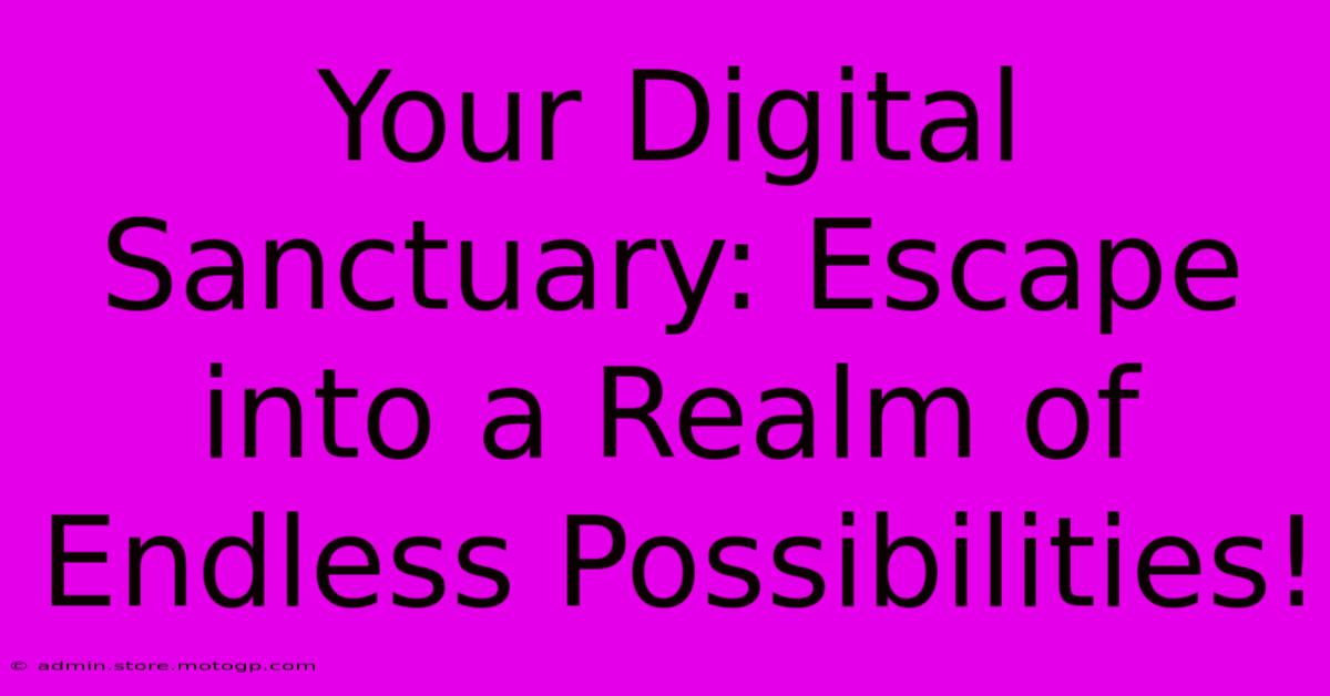 Your Digital Sanctuary: Escape Into A Realm Of Endless Possibilities!