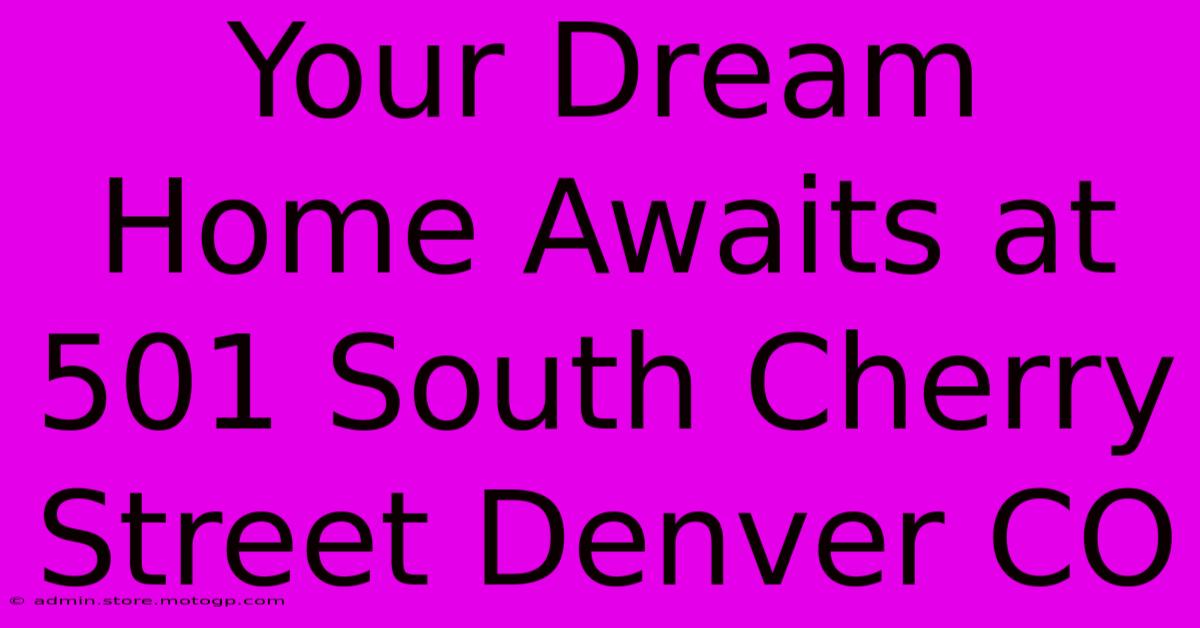 Your Dream Home Awaits At 501 South Cherry Street Denver CO