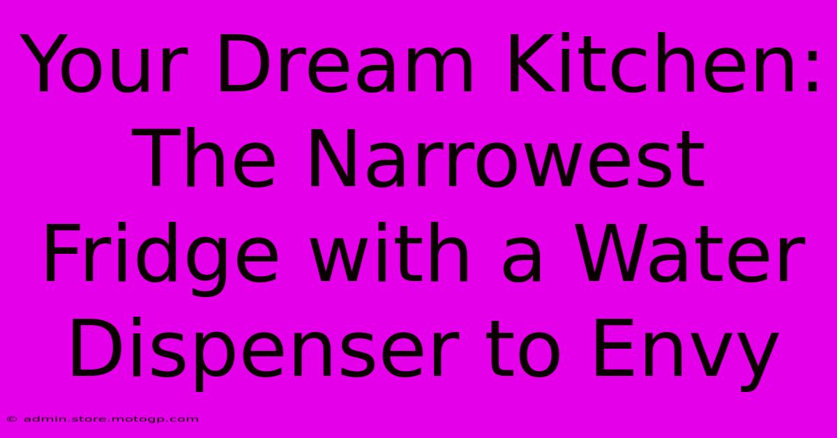 Your Dream Kitchen: The Narrowest Fridge With A Water Dispenser To Envy