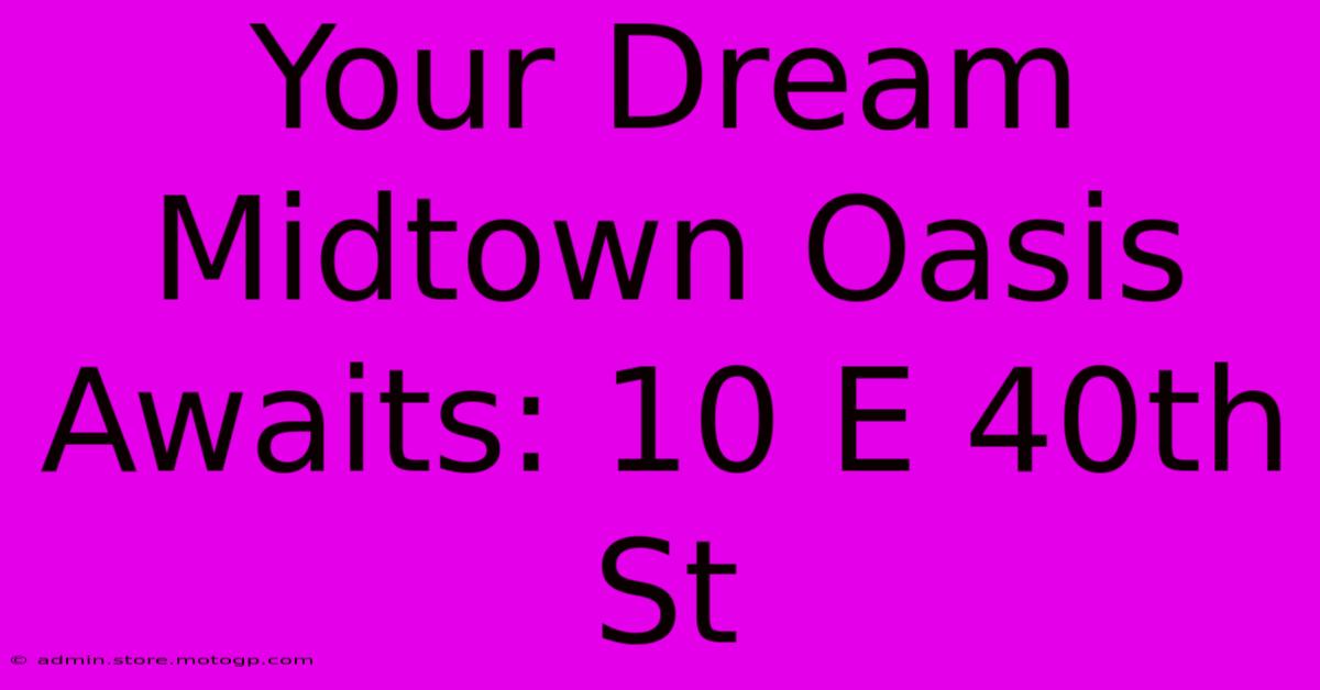 Your Dream Midtown Oasis Awaits: 10 E 40th St