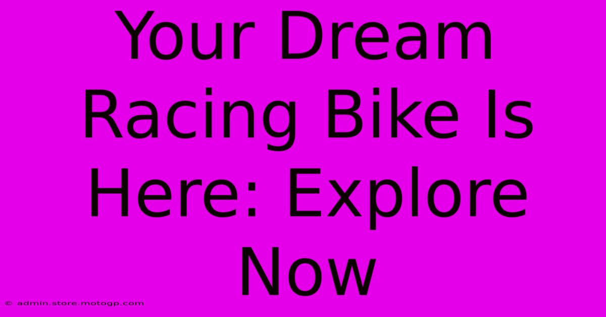 Your Dream Racing Bike Is Here: Explore Now