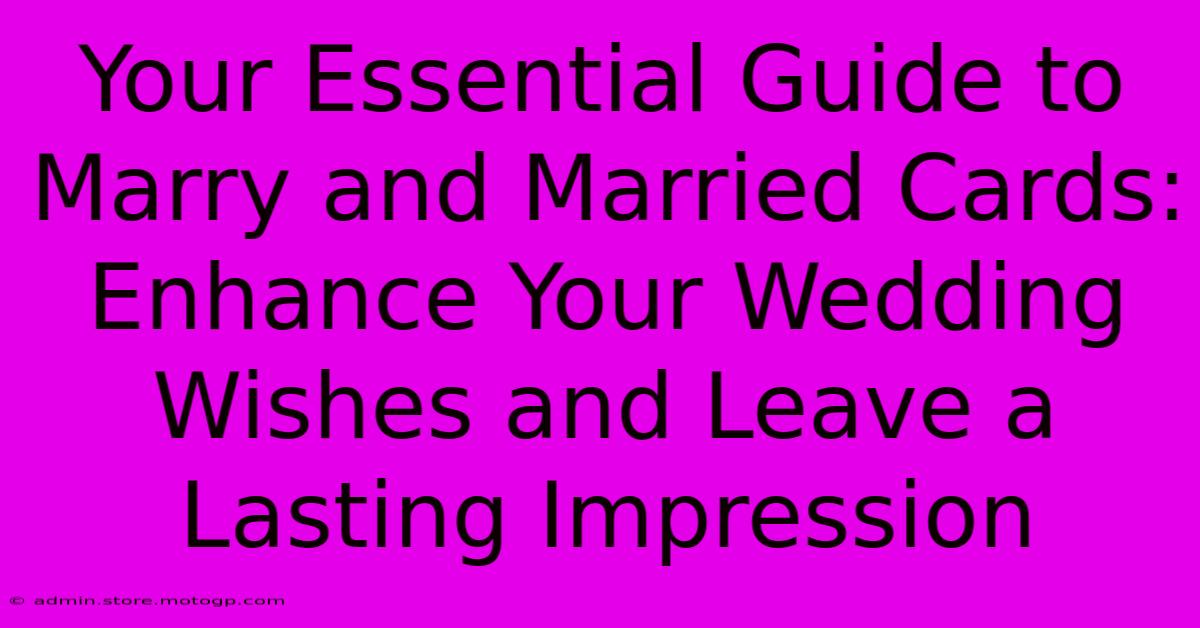 Your Essential Guide To Marry And Married Cards: Enhance Your Wedding Wishes And Leave A Lasting Impression