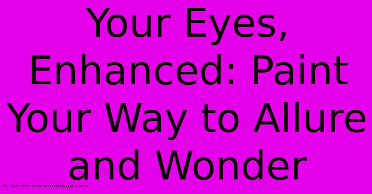 Your Eyes, Enhanced: Paint Your Way To Allure And Wonder