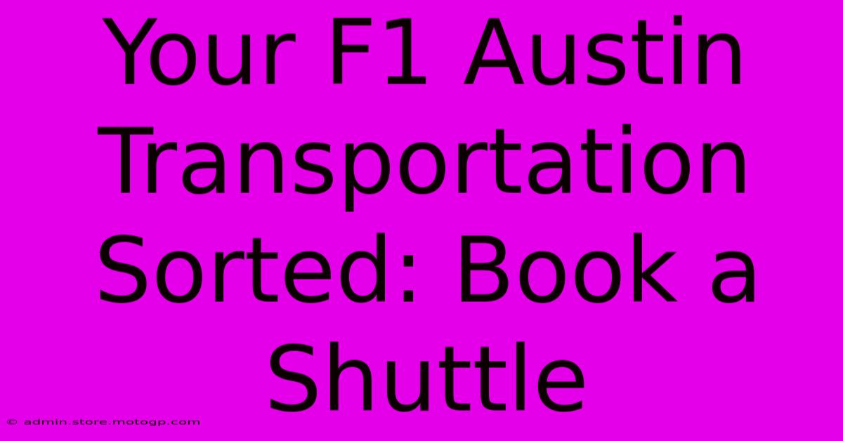 Your F1 Austin Transportation Sorted: Book A Shuttle