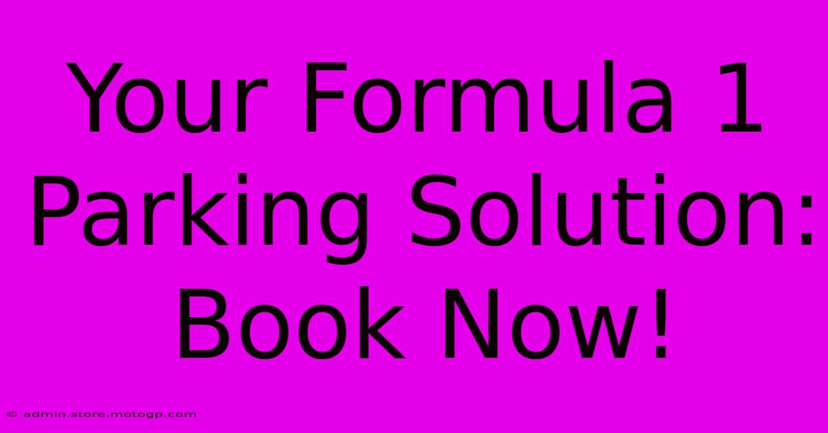 Your Formula 1 Parking Solution: Book Now!