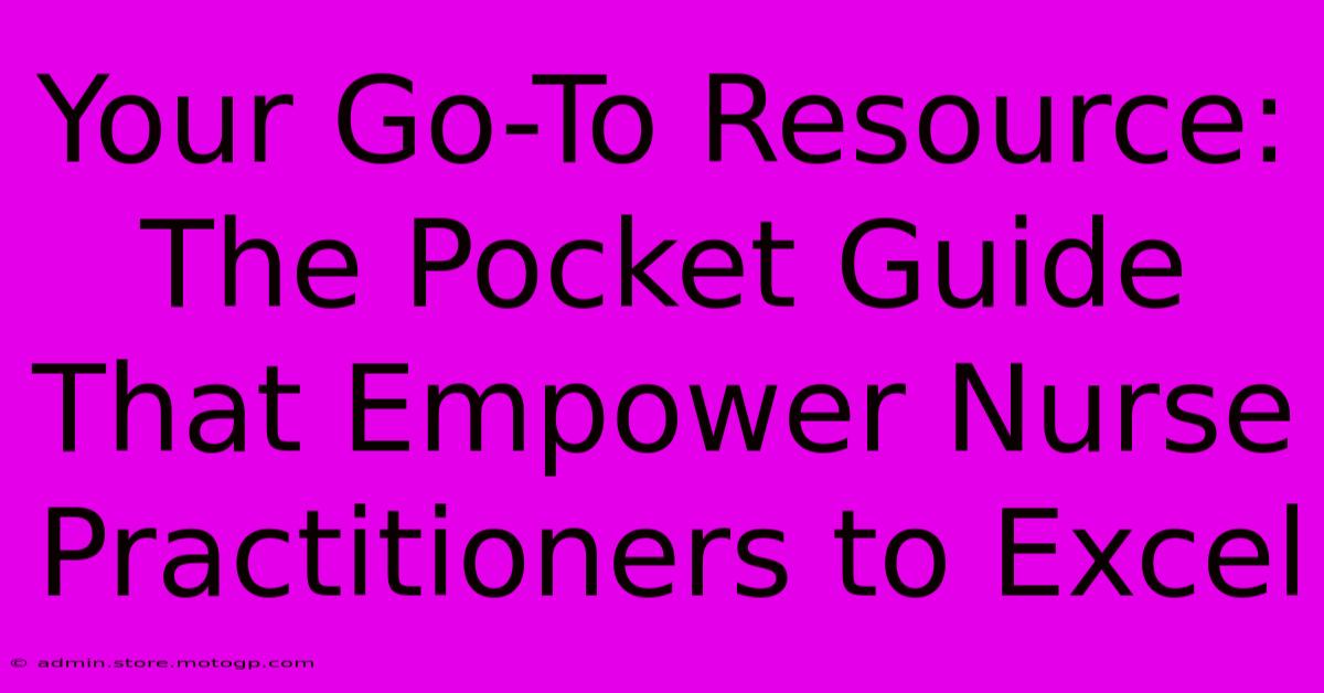 Your Go-To Resource: The Pocket Guide That Empower Nurse Practitioners To Excel