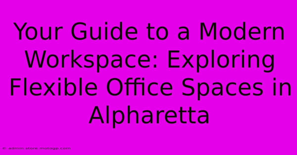 Your Guide To A Modern Workspace: Exploring Flexible Office Spaces In Alpharetta