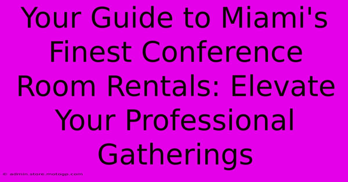 Your Guide To Miami's Finest Conference Room Rentals: Elevate Your Professional Gatherings