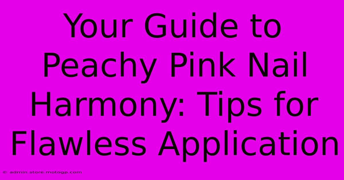 Your Guide To Peachy Pink Nail Harmony: Tips For Flawless Application