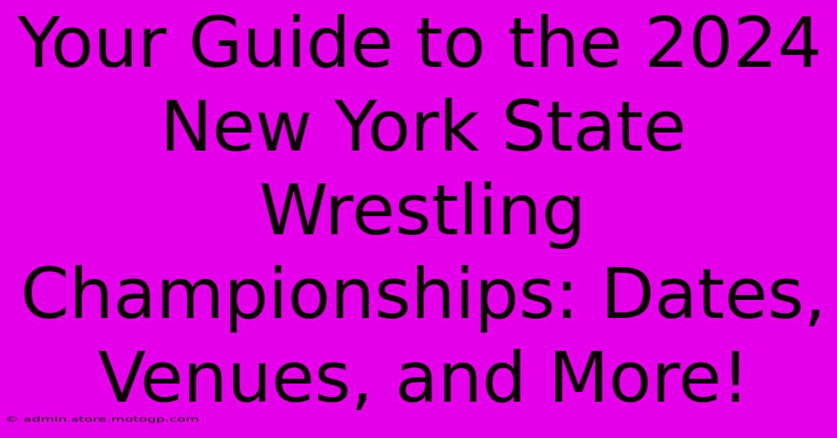 Your Guide To The 2024 New York State Wrestling Championships: Dates, Venues, And More!