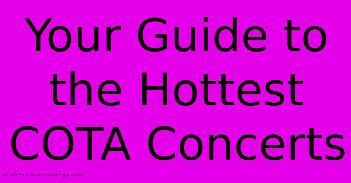 Your Guide To The Hottest COTA Concerts