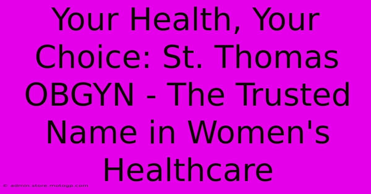 Your Health, Your Choice: St. Thomas OBGYN - The Trusted Name In Women's Healthcare