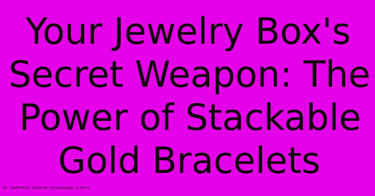 Your Jewelry Box's Secret Weapon: The Power Of Stackable Gold Bracelets