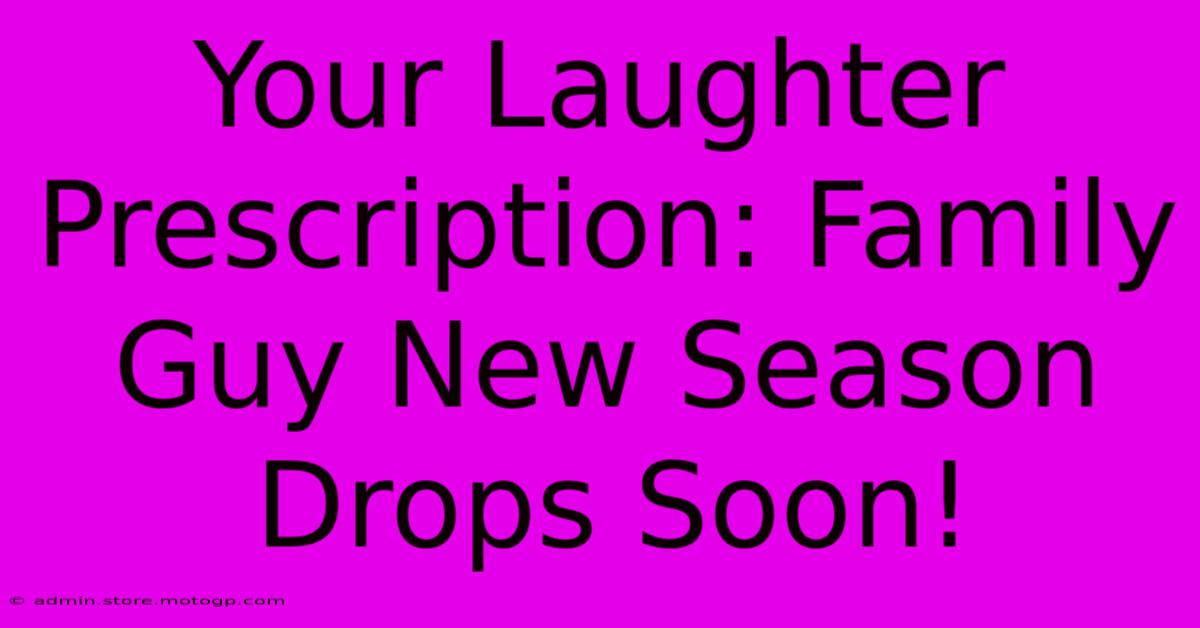 Your Laughter Prescription: Family Guy New Season Drops Soon!