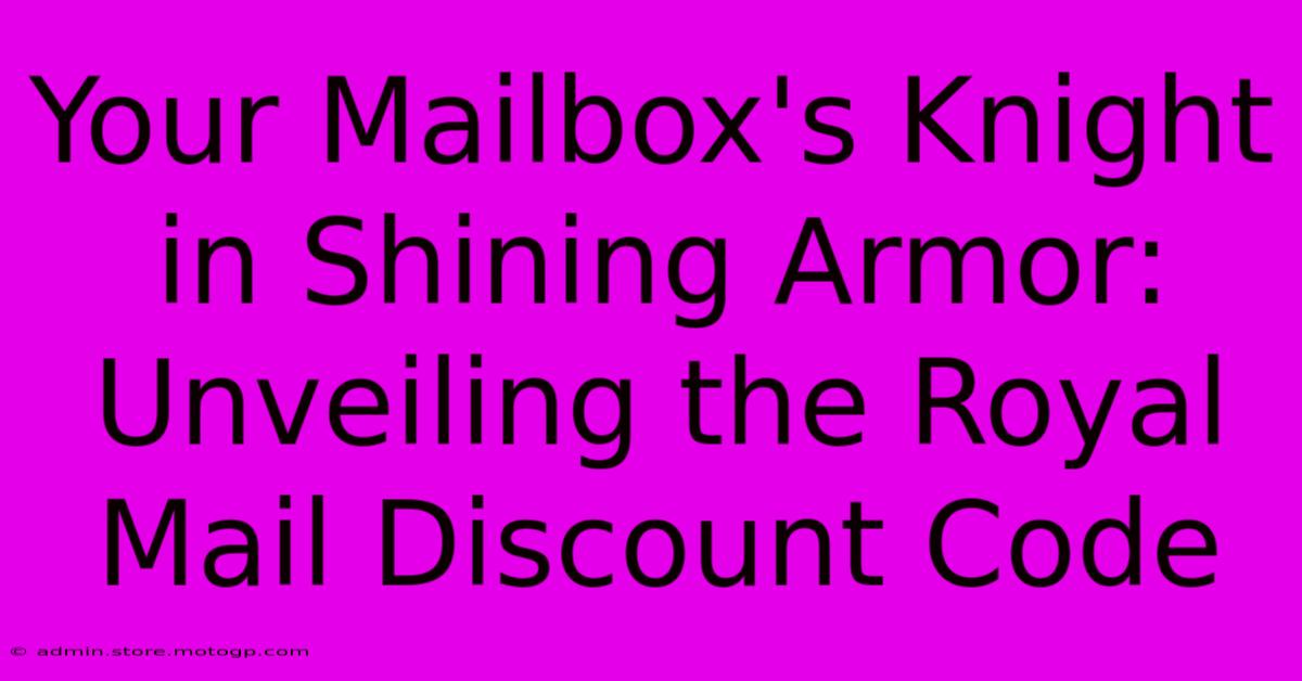 Your Mailbox's Knight In Shining Armor: Unveiling The Royal Mail Discount Code