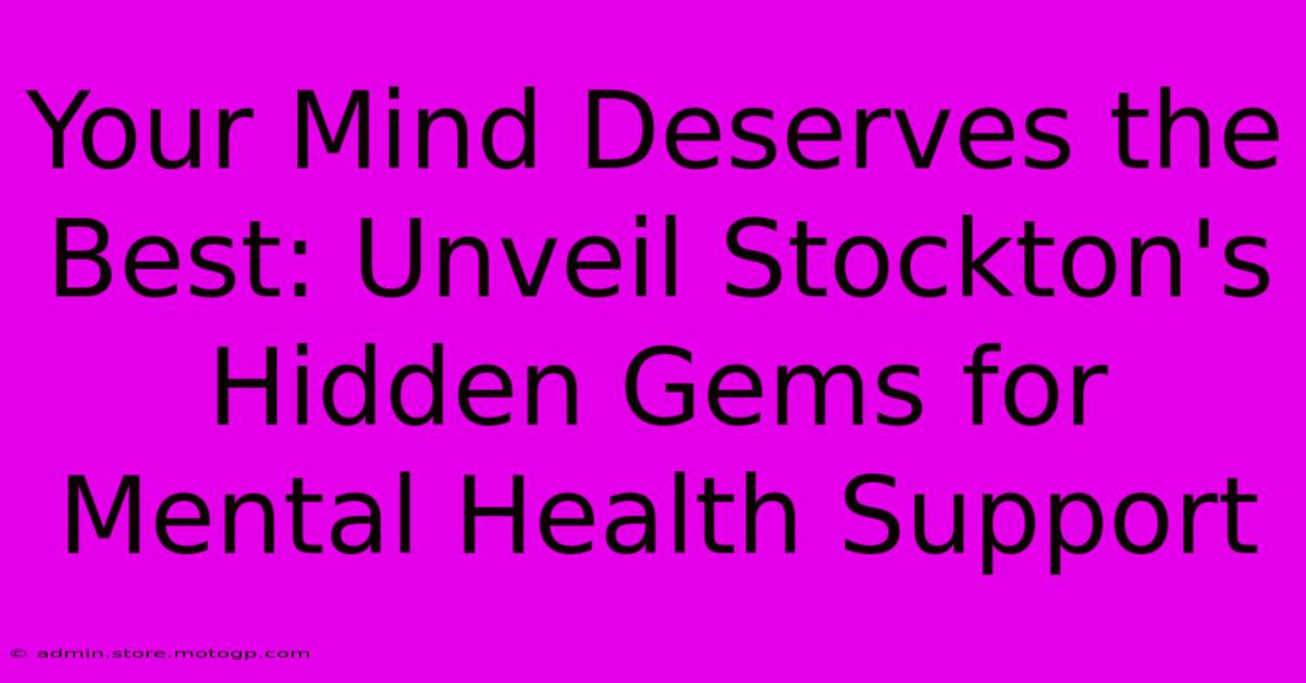 Your Mind Deserves The Best: Unveil Stockton's Hidden Gems For Mental Health Support