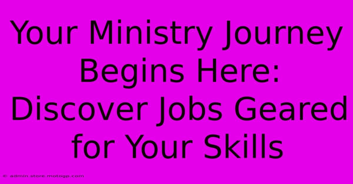 Your Ministry Journey Begins Here: Discover Jobs Geared For Your Skills