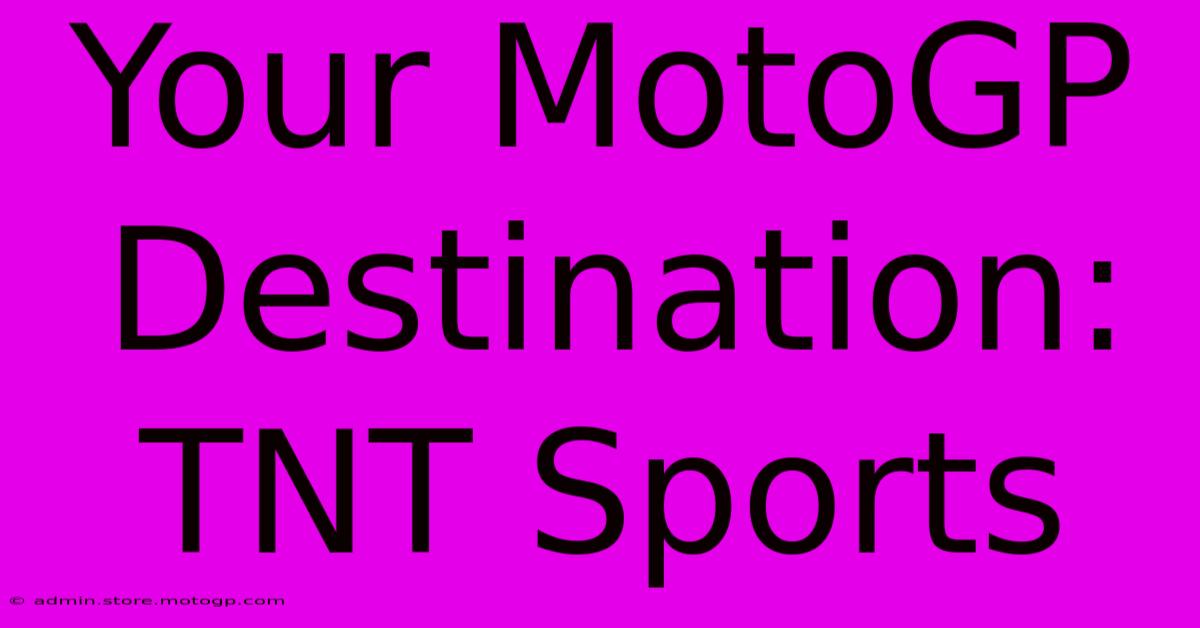 Your MotoGP Destination: TNT Sports