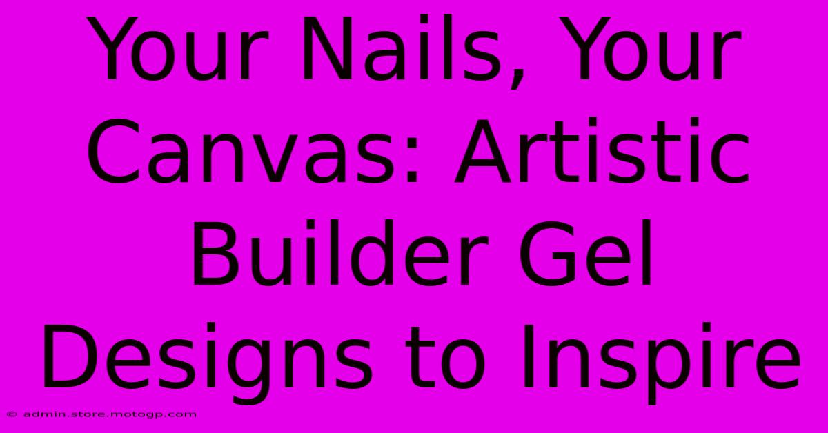 Your Nails, Your Canvas: Artistic Builder Gel Designs To Inspire