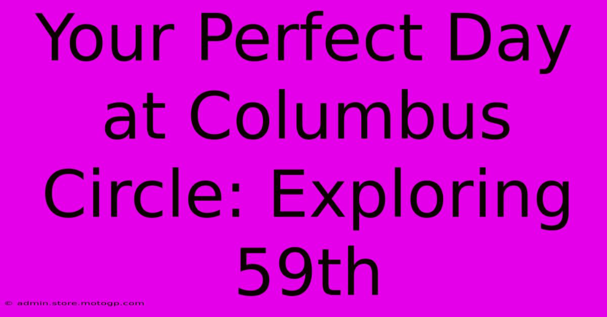 Your Perfect Day At Columbus Circle: Exploring 59th