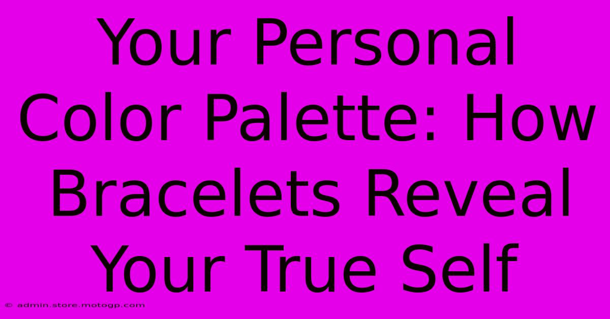 Your Personal Color Palette: How Bracelets Reveal Your True Self