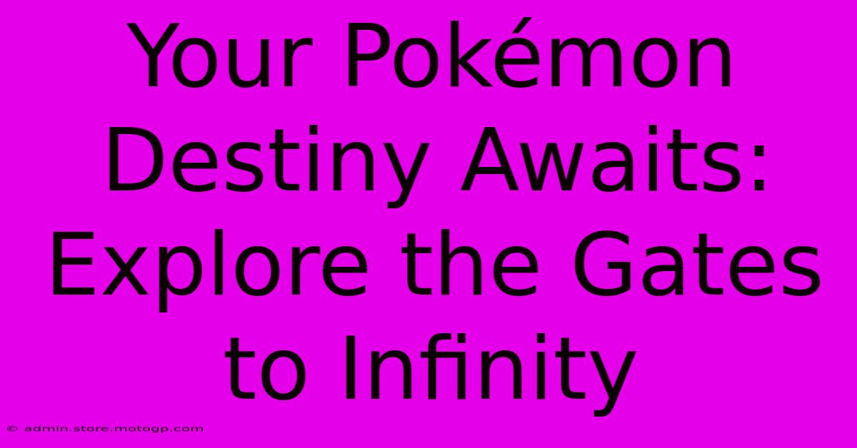 Your Pokémon Destiny Awaits: Explore The Gates To Infinity