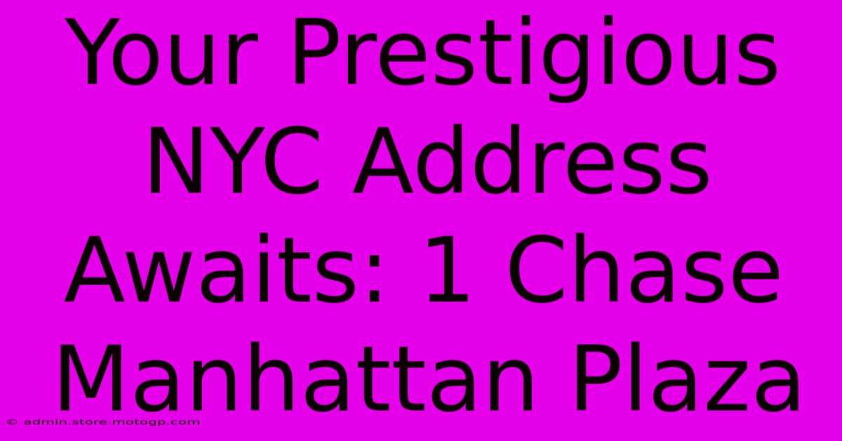 Your Prestigious NYC Address Awaits: 1 Chase Manhattan Plaza