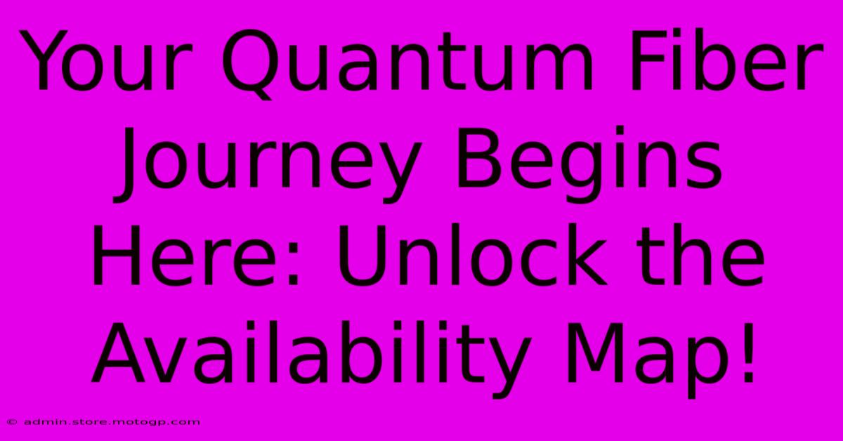 Your Quantum Fiber Journey Begins Here: Unlock The Availability Map!