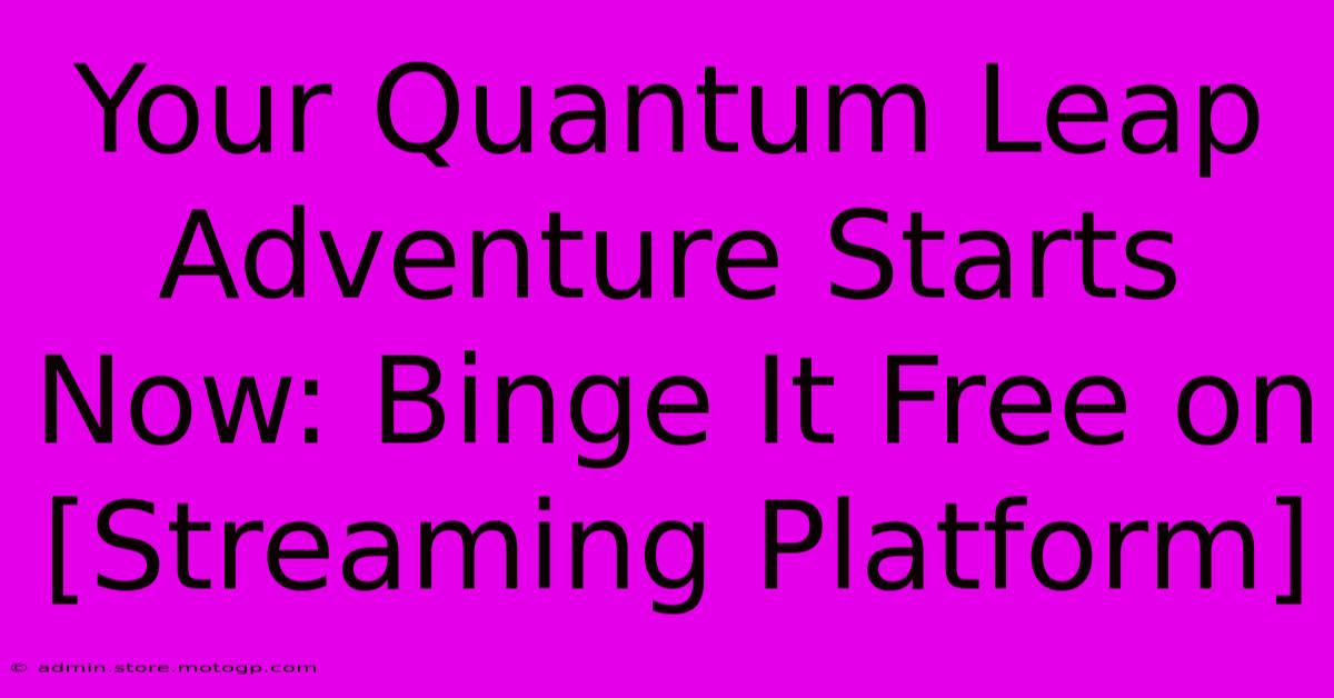 Your Quantum Leap Adventure Starts Now: Binge It Free On [Streaming Platform]