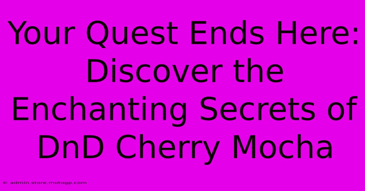 Your Quest Ends Here: Discover The Enchanting Secrets Of DnD Cherry Mocha