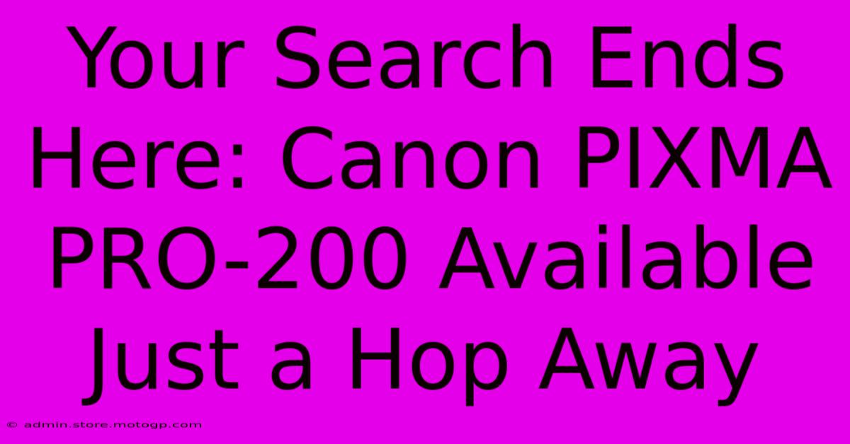 Your Search Ends Here: Canon PIXMA PRO-200 Available Just A Hop Away