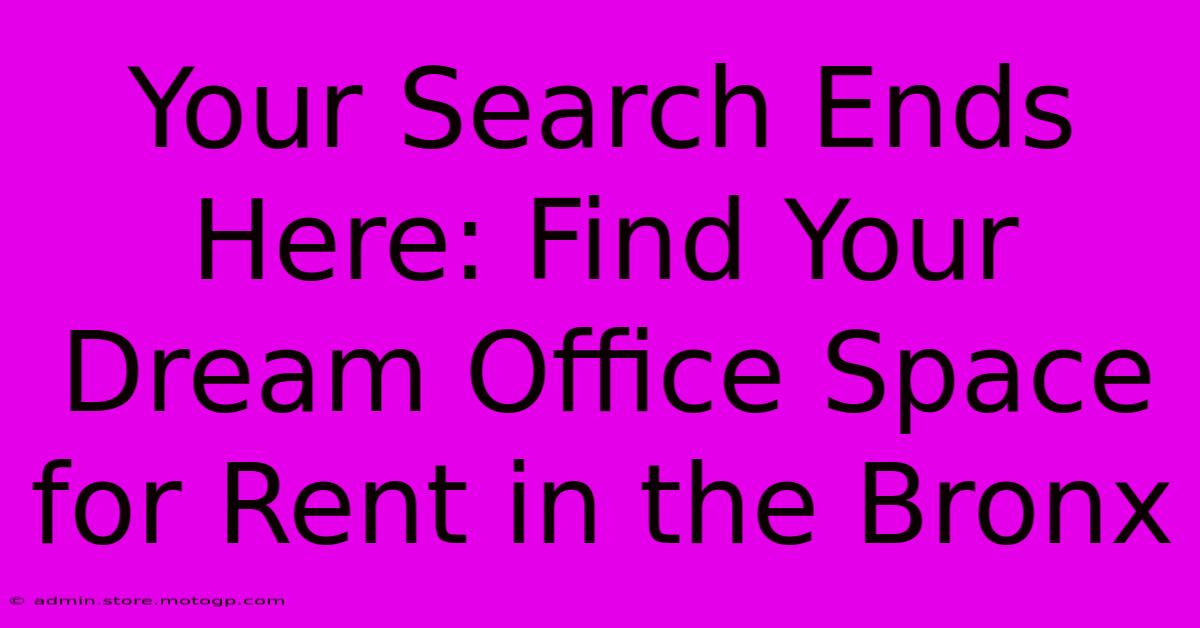 Your Search Ends Here: Find Your Dream Office Space For Rent In The Bronx