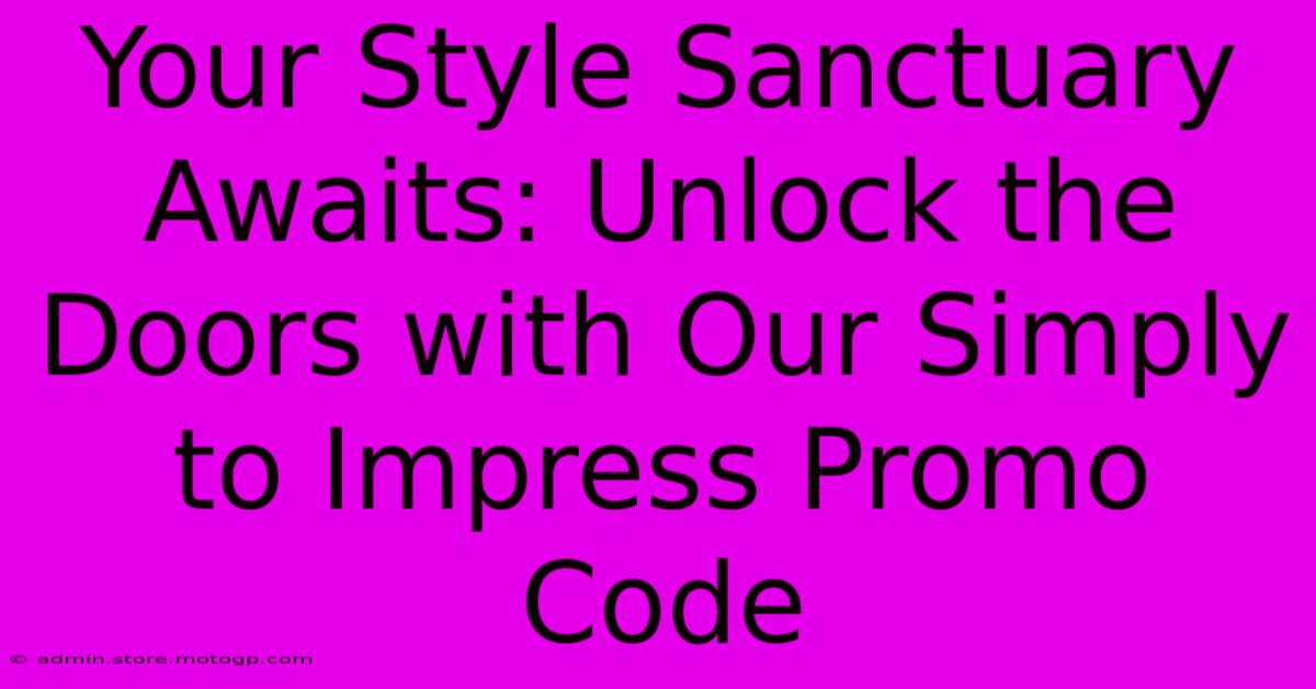 Your Style Sanctuary Awaits: Unlock The Doors With Our Simply To Impress Promo Code