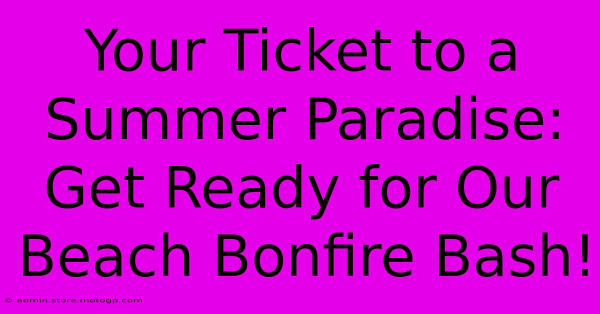 Your Ticket To A Summer Paradise: Get Ready For Our Beach Bonfire Bash!