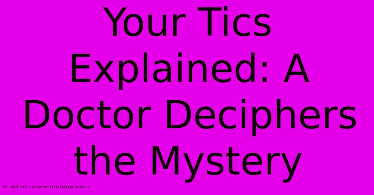 Your Tics Explained: A Doctor Deciphers The Mystery