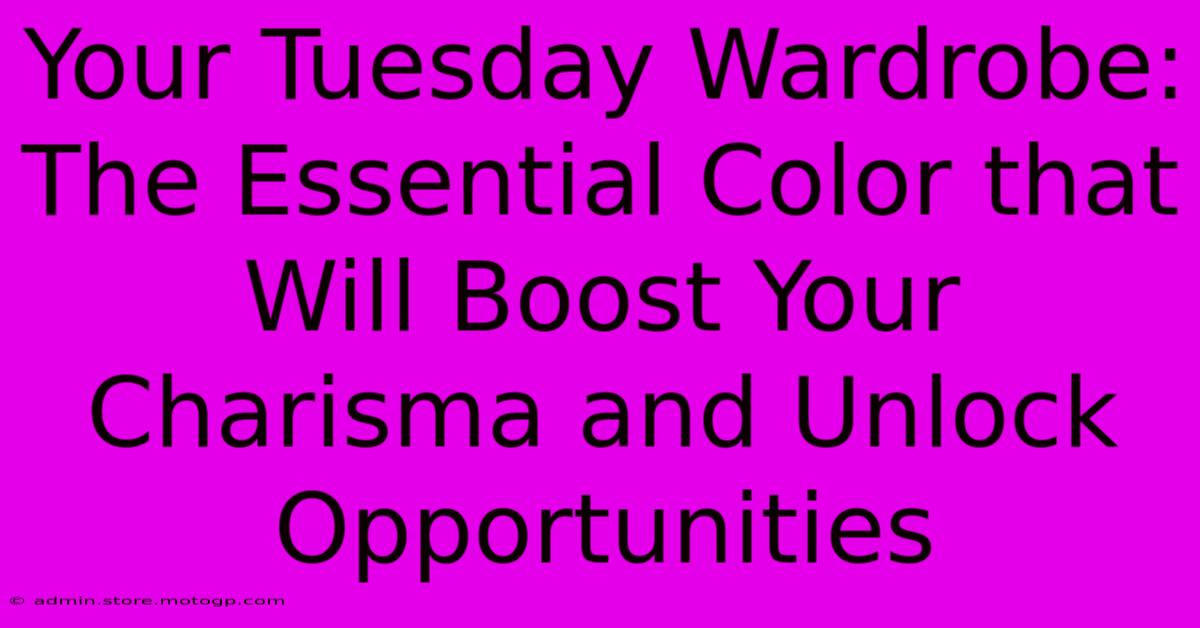 Your Tuesday Wardrobe: The Essential Color That Will Boost Your Charisma And Unlock Opportunities