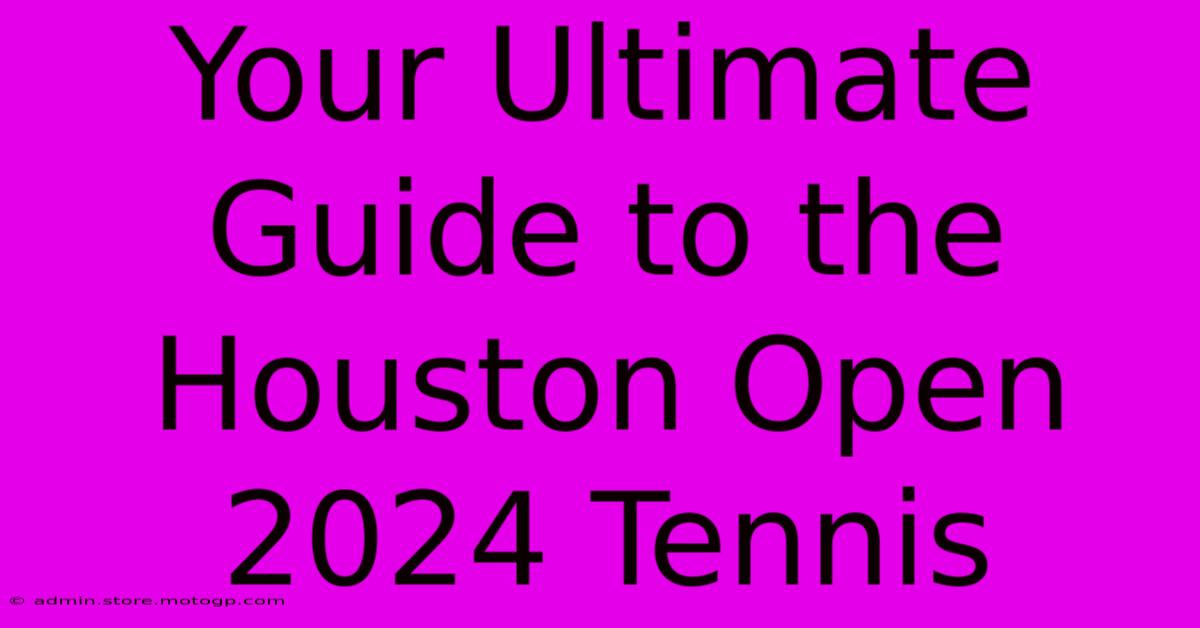 Your Ultimate Guide To The Houston Open 2024 Tennis