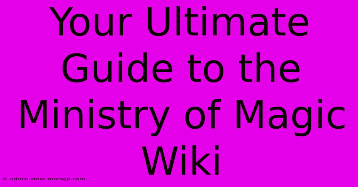 Your Ultimate Guide To The Ministry Of Magic Wiki