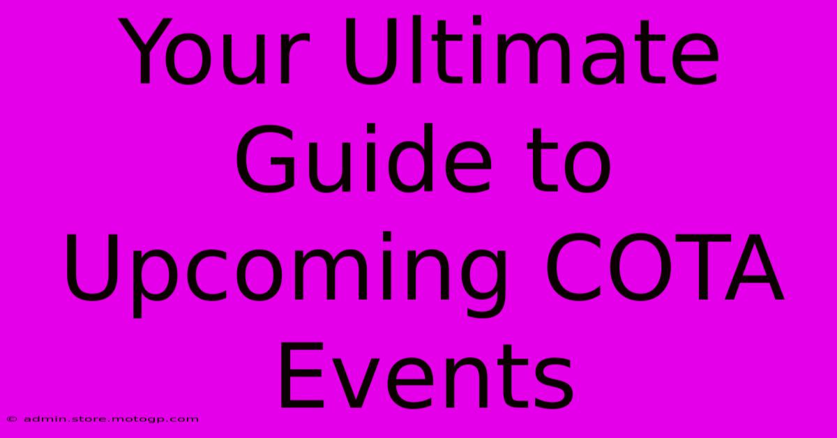 Your Ultimate Guide To Upcoming COTA Events