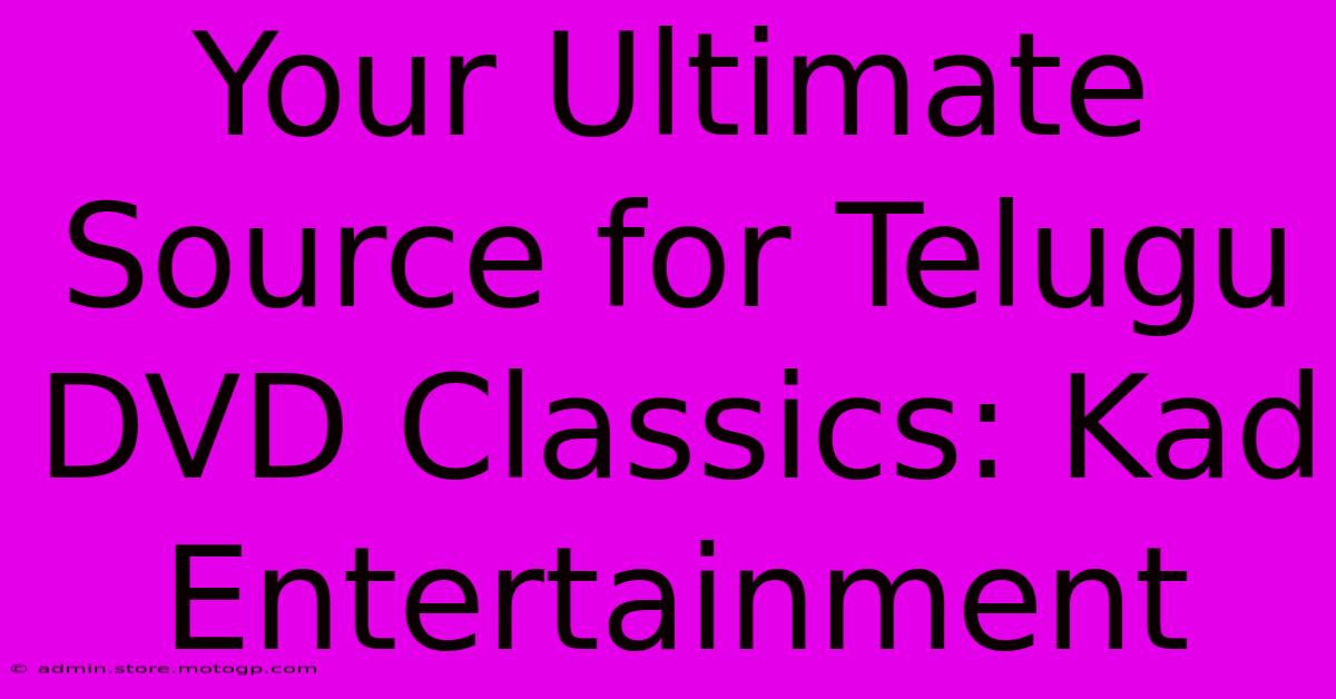 Your Ultimate Source For Telugu DVD Classics: Kad Entertainment