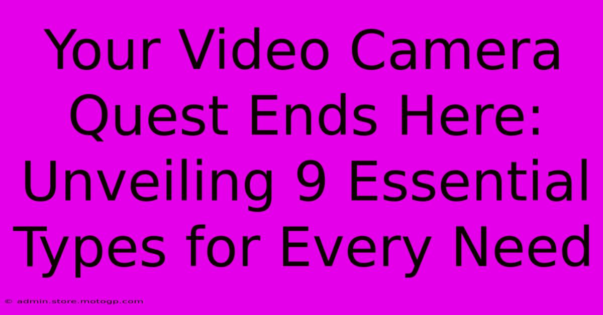 Your Video Camera Quest Ends Here: Unveiling 9 Essential Types For Every Need