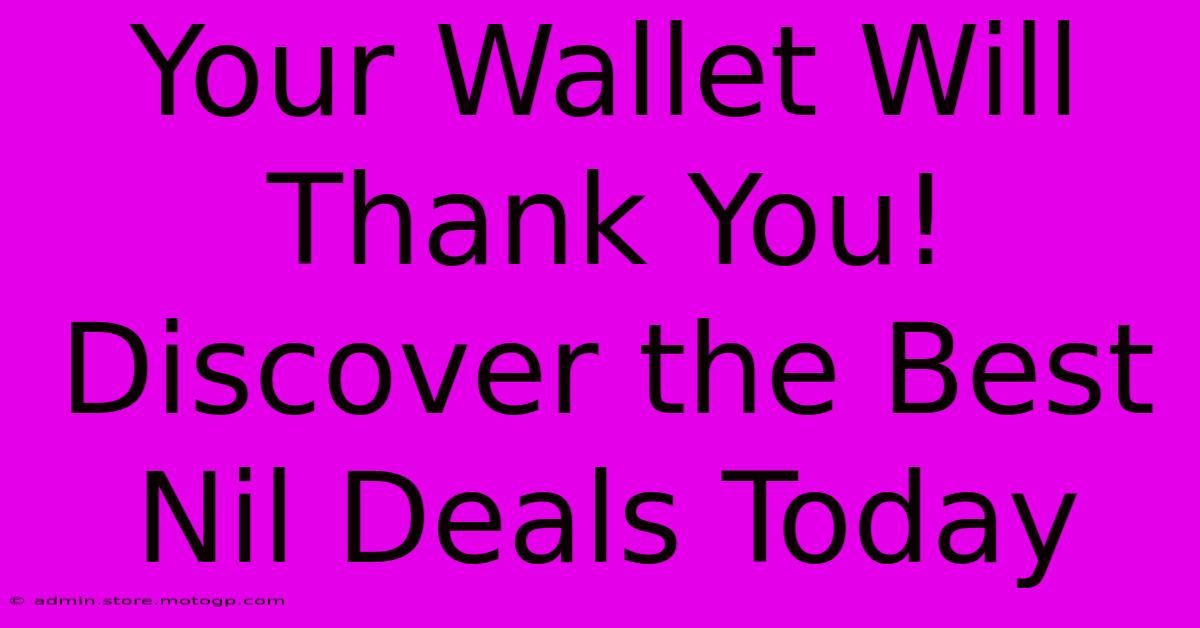 Your Wallet Will Thank You! Discover The Best Nil Deals Today